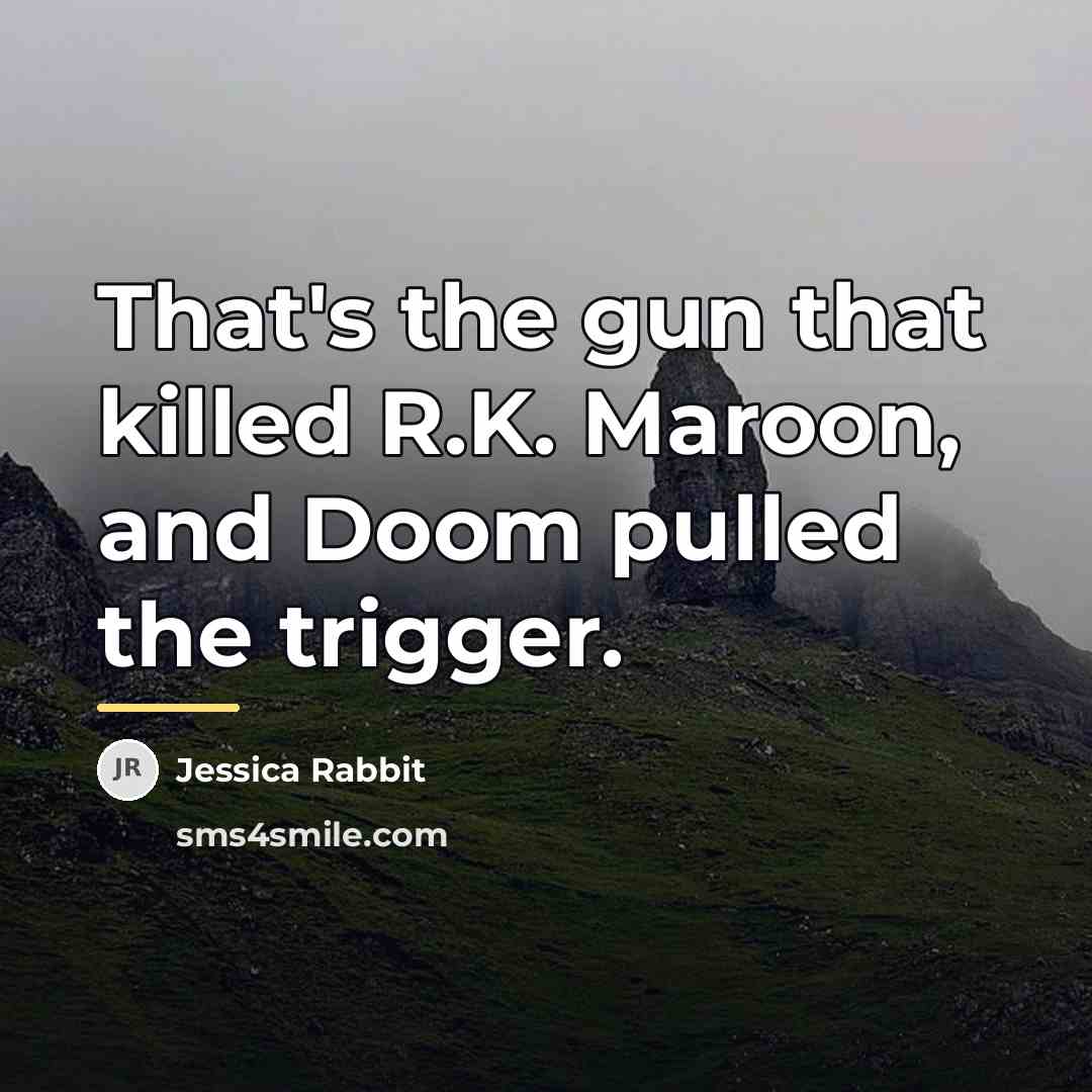 “That's the gun that killed R.K. Maroon, and Doom pulled…” quote by Jessica Rabbit