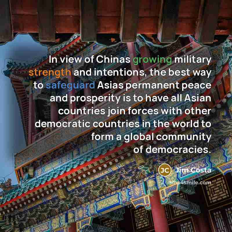 “In view of Chinas growing military strength and intentions, the…” quote by Jim Costa