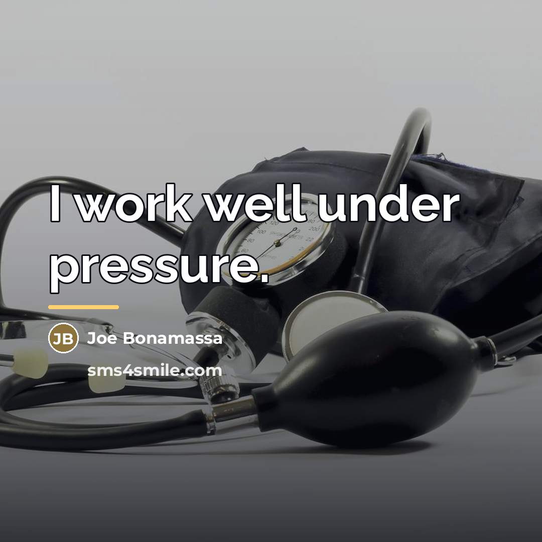 “I work well under pressure.…” quote by Joe Bonamassa