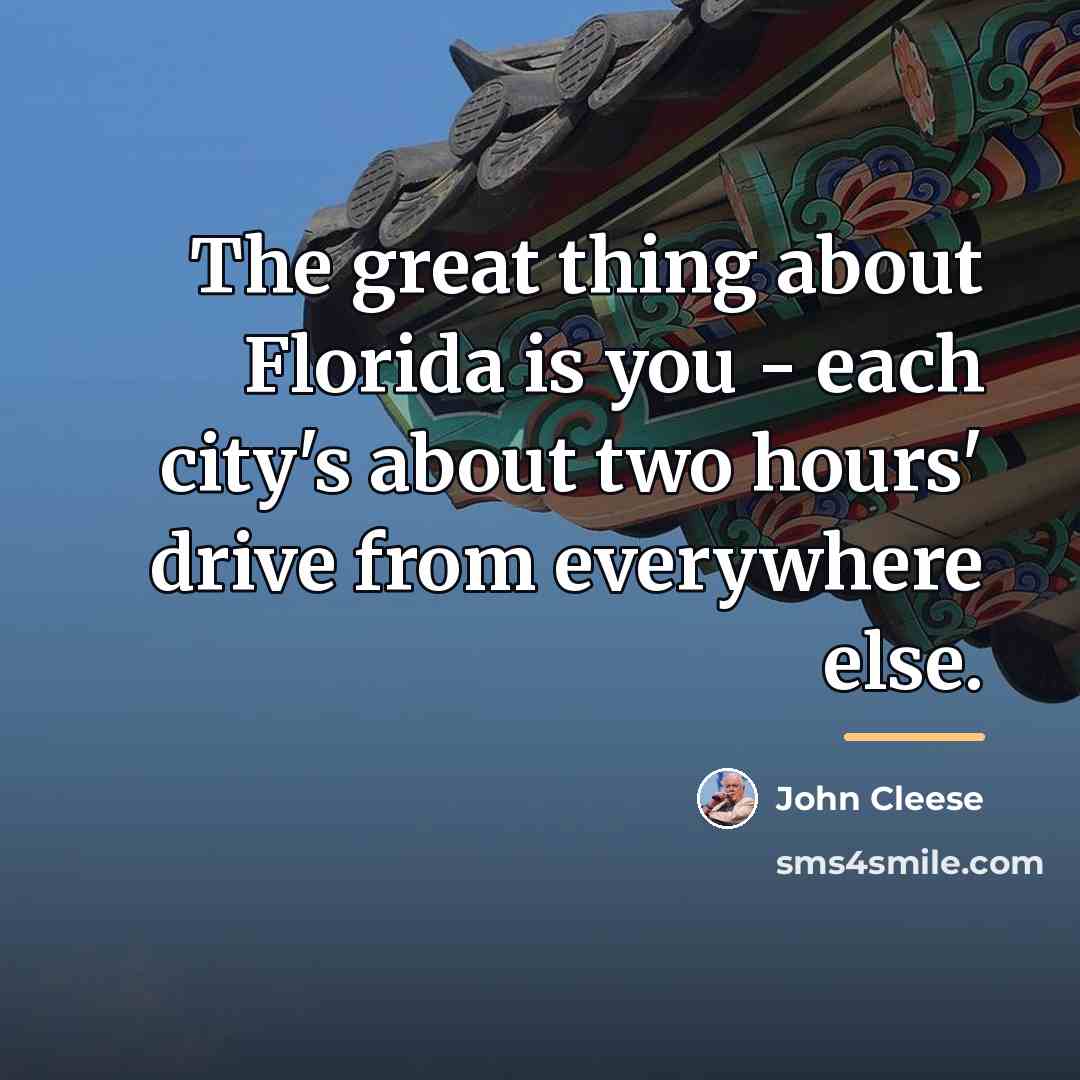 “The great thing about Florida is you - each city's…” quote by John Cleese