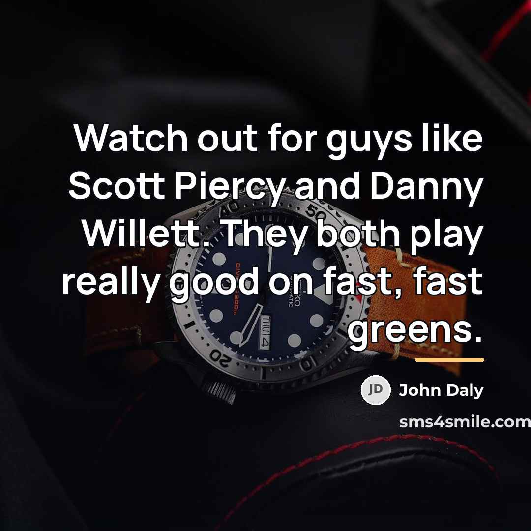 “Watch out for guys like Scott Piercy and Danny Willett.…” quote by John Daly
