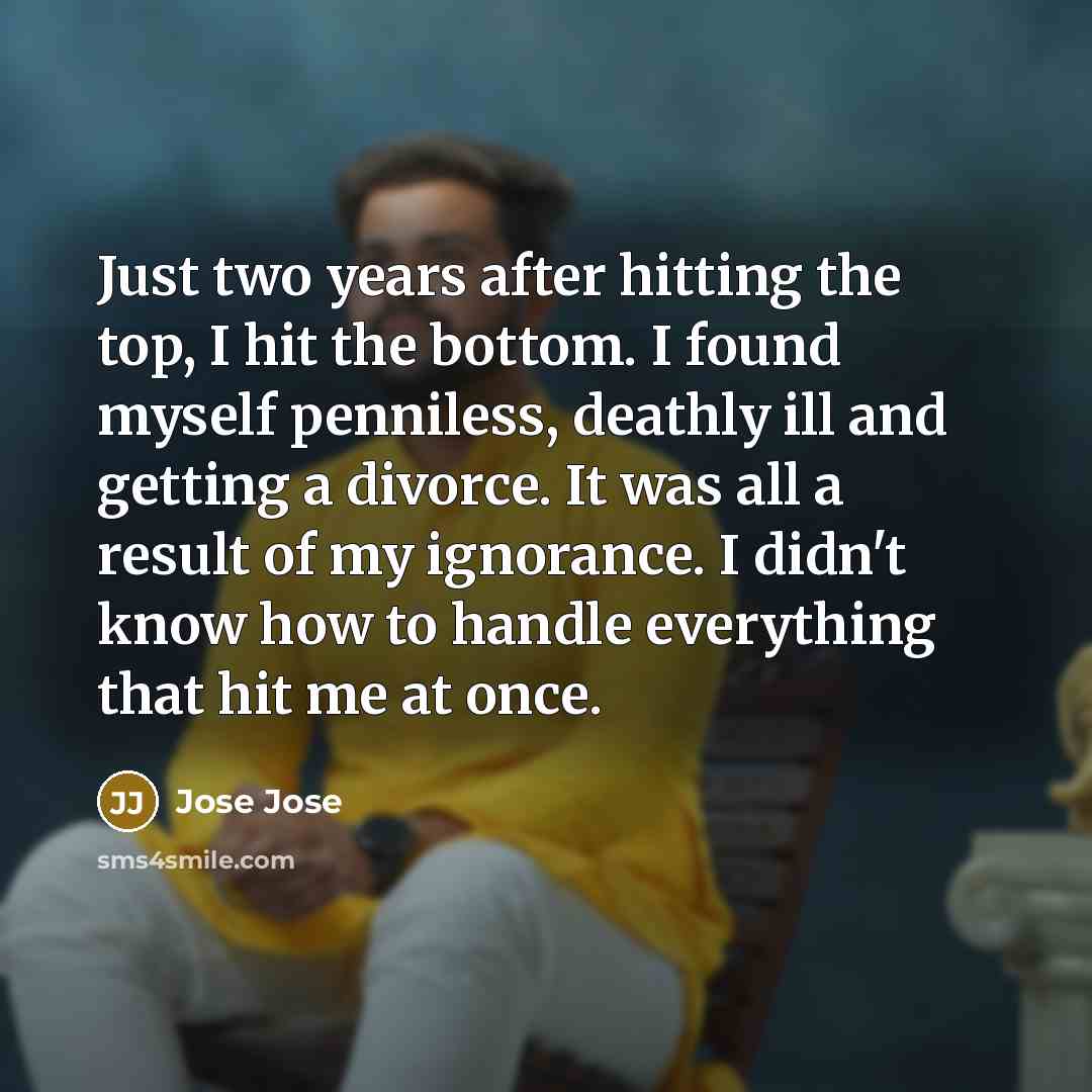 “Just two years after hitting the top, I hit the…” quote by Jose Jose