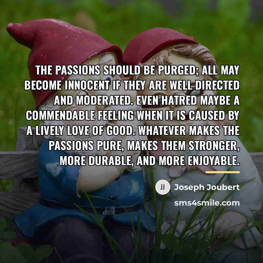 “The passions should be purged; all may become innocent if…” quote by Joseph Joubert