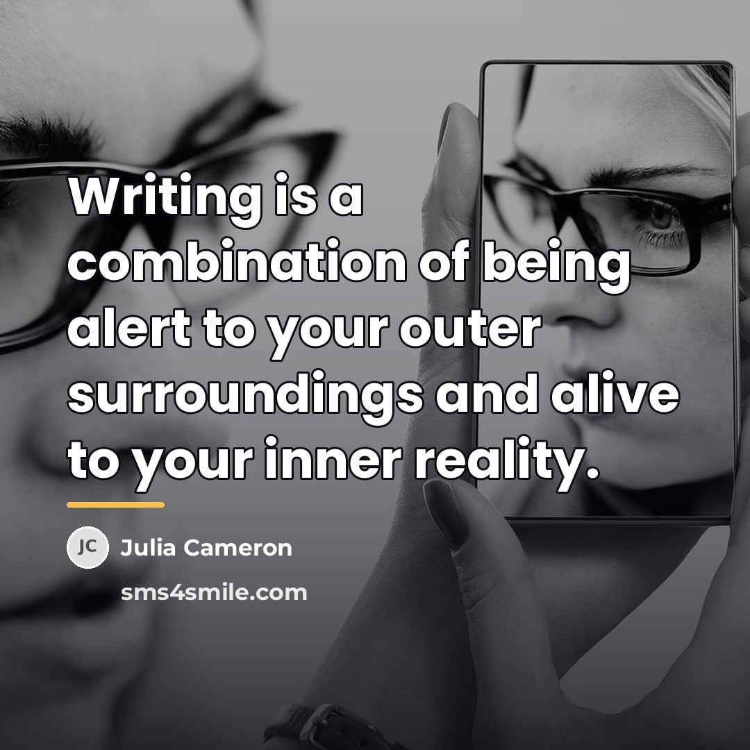 “Writing is a combination of being alert to your outer…” quote by Julia Cameron