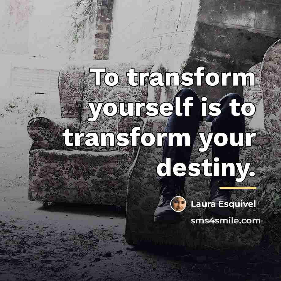 “To transform yourself is to transform your destiny.…” quote by Laura Esquivel