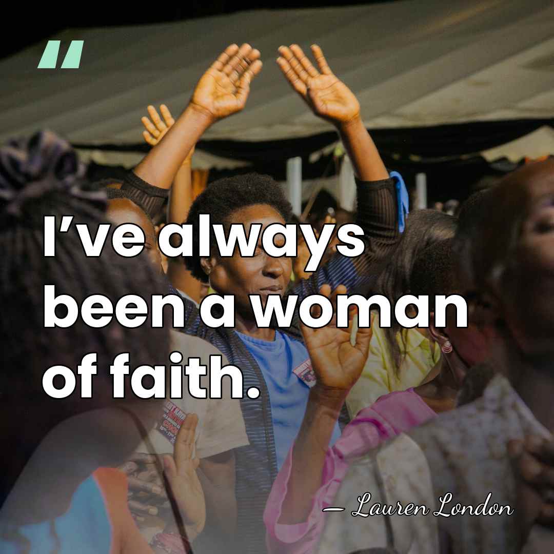 I’ve always been a woman of faith. - Lauren London