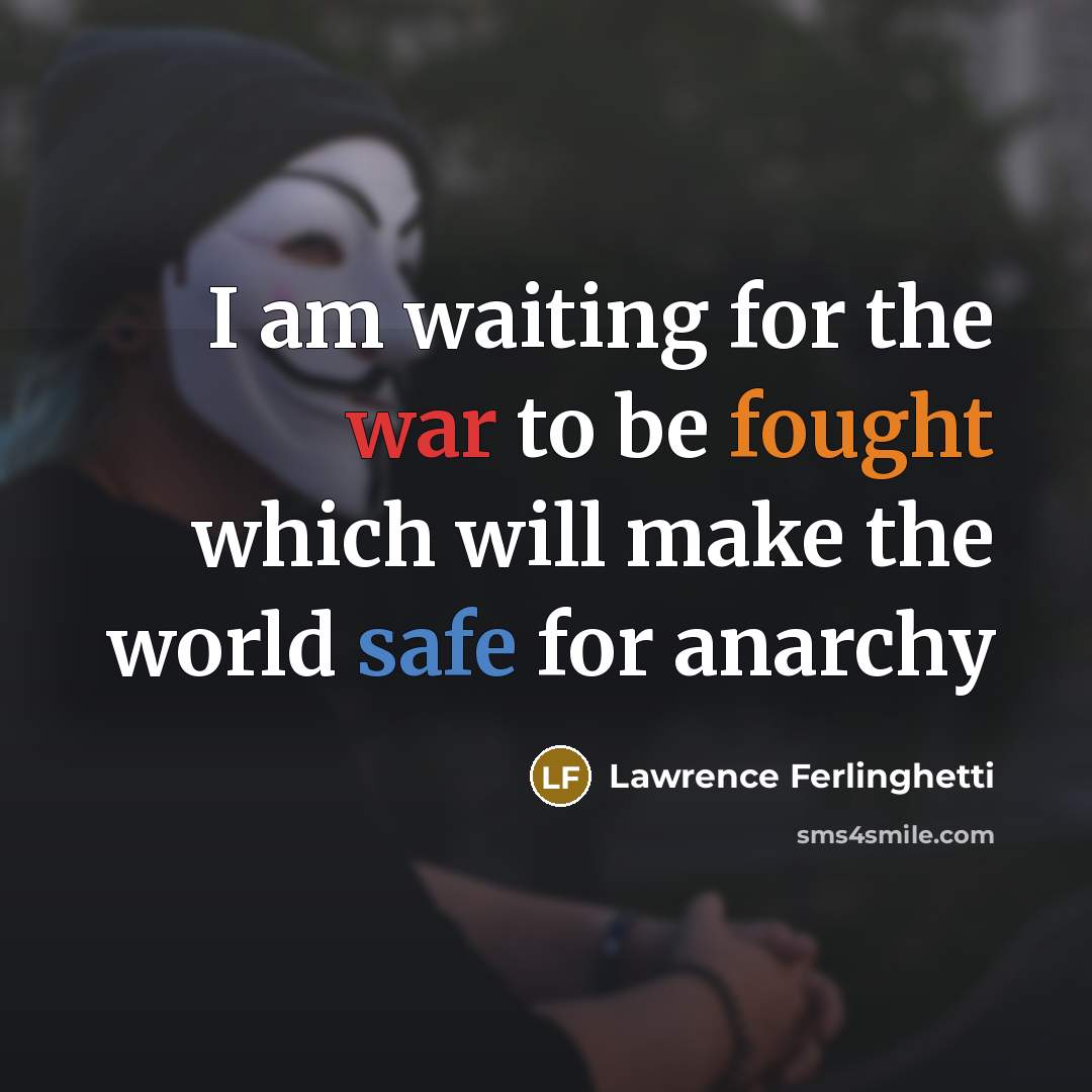 “I am waiting for the war to be fought which…” quote by Lawrence Ferlinghetti