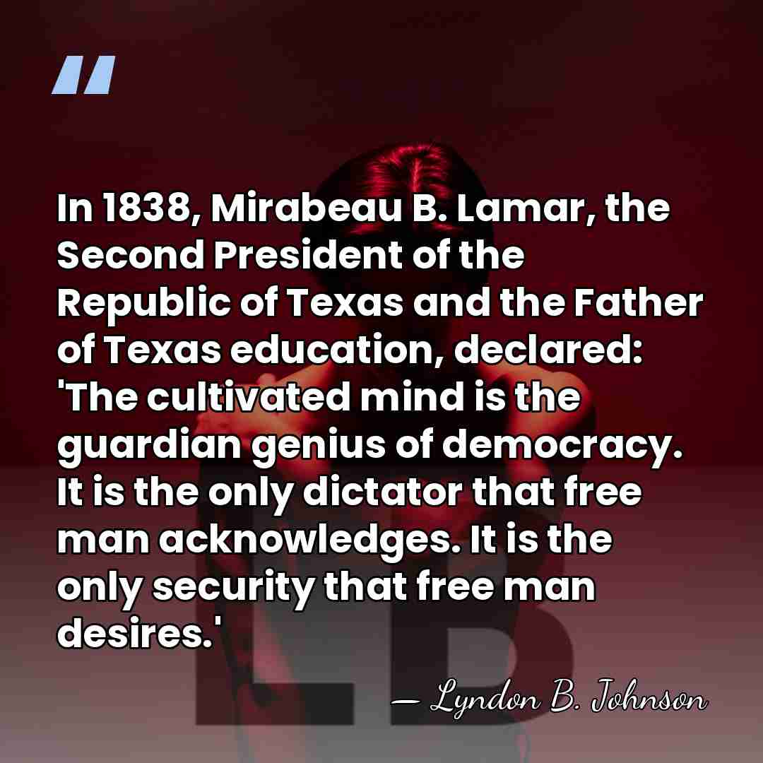 In 1838, Mirabeau B. Lamar, the Second President of the Republic of&hellip; - Lyndon B. Johnson