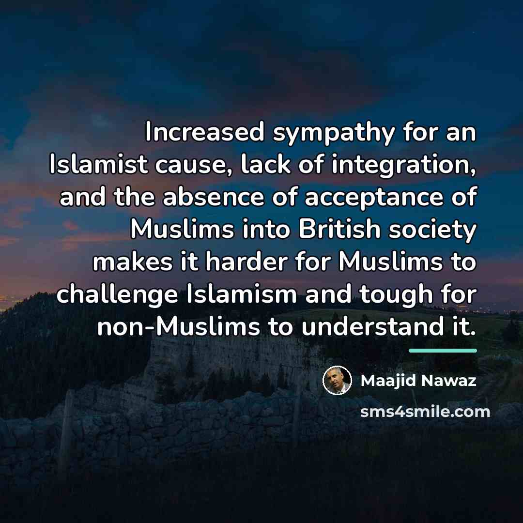 “Increased sympathy for an Islamist cause, lack of integration, and…” quote by Maajid Nawaz