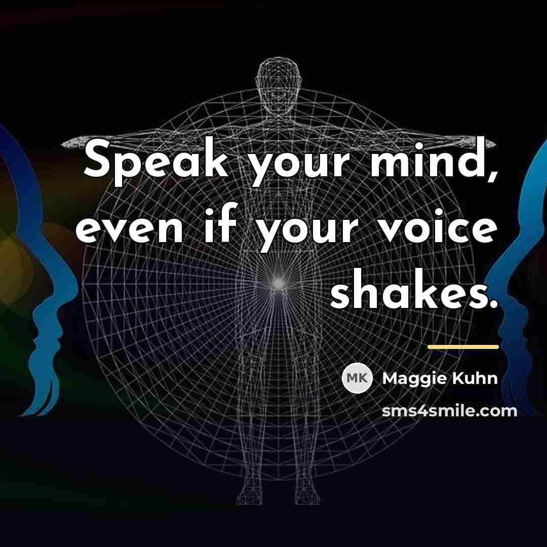 “Speak your mind, even if your voice shakes.…” quote by Maggie Kuhn