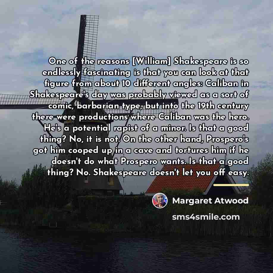 “One of the reasons [William] Shakespeare is so endlessly fascinating…” quote by Margaret Atwood