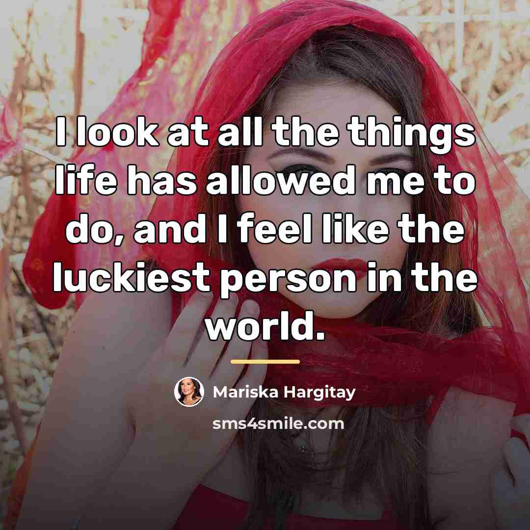 “I look at all the things life has allowed me…” quote by Mariska Hargitay