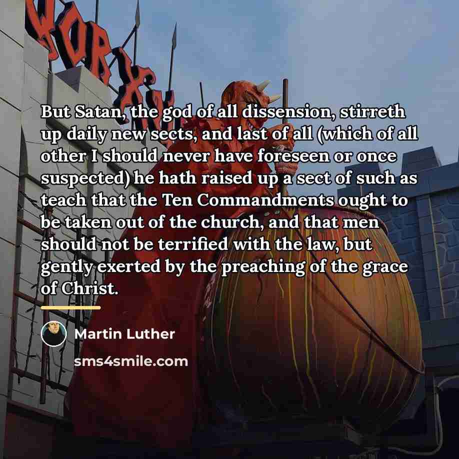 “But Satan, the god of all dissension, stirreth up daily…” quote by Martin Luther