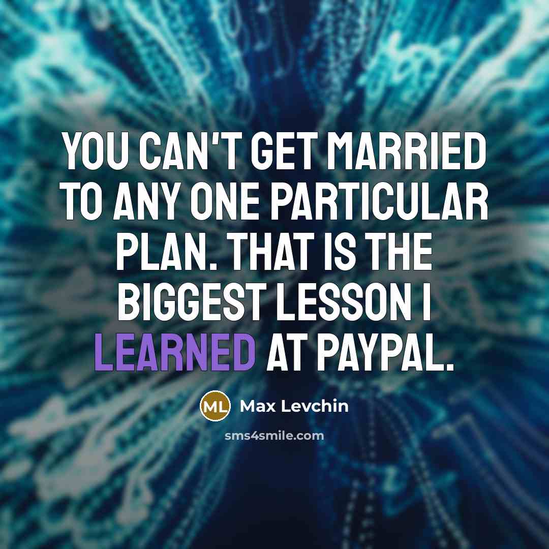 “You can't get married to any one particular plan. That…” quote by Max Levchin