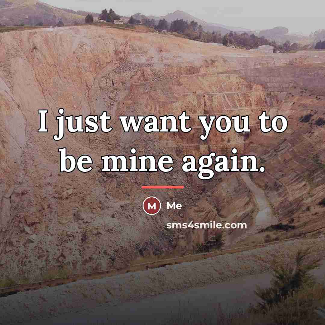 “I just want you to be mine again.…” quote by Me