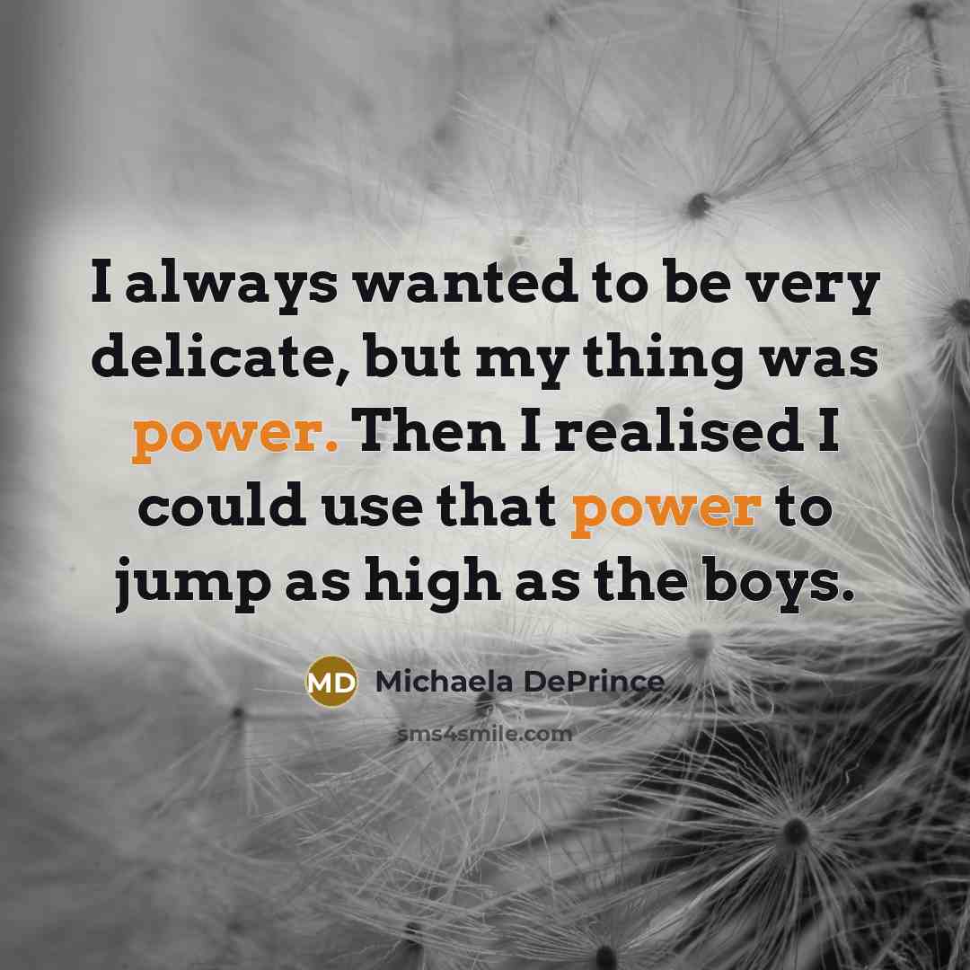 “I always wanted to be very delicate, but my thing…” quote by Michaela DePrince