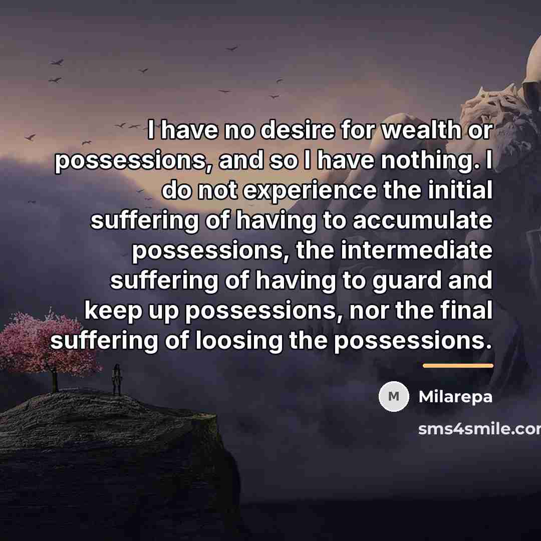 “I have no desire for wealth or possessions, and so…” quote by Milarepa