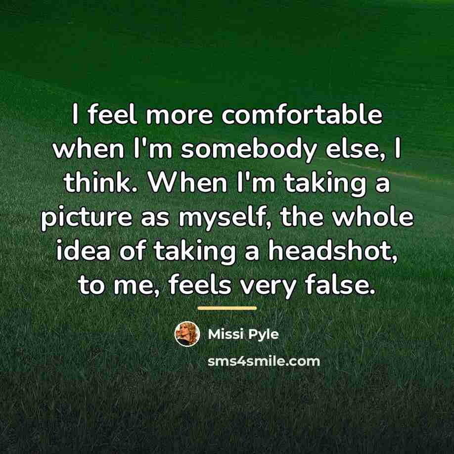 “I feel more comfortable when I'm somebody else, I think.…” quote by Missi Pyle
