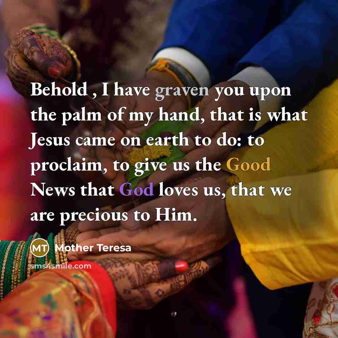 “Behold , I have graven you upon the palm of…” quote by Mother Teresa