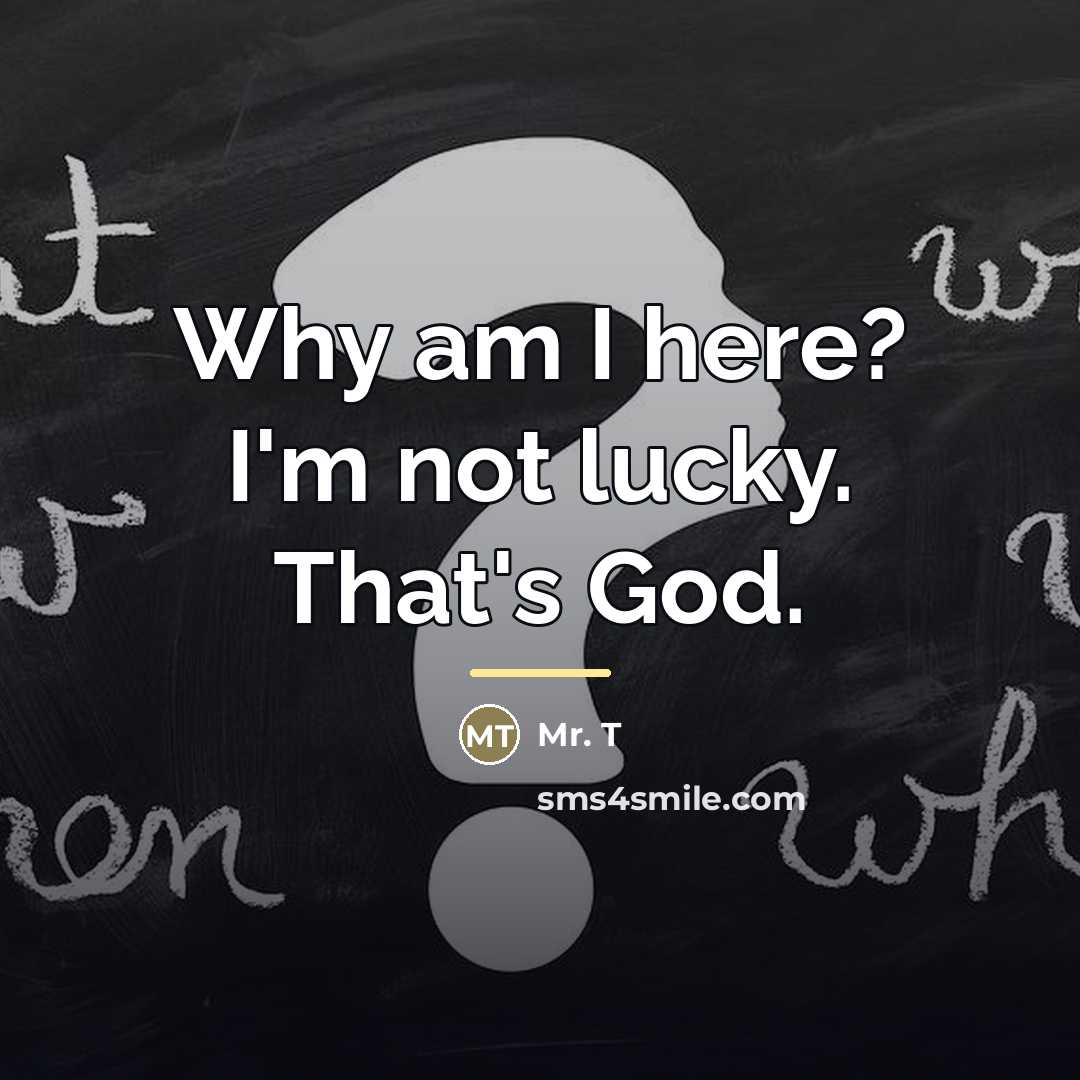 “Why am I here? I'm not lucky. That's God.…” quote by Mr. T