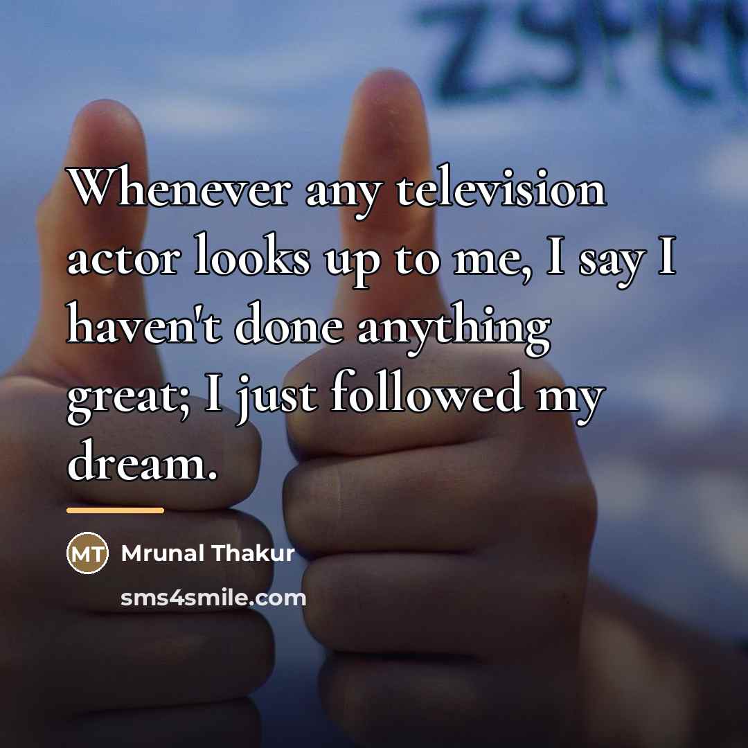“Whenever any television actor looks up to me, I say…” quote by Mrunal Thakur