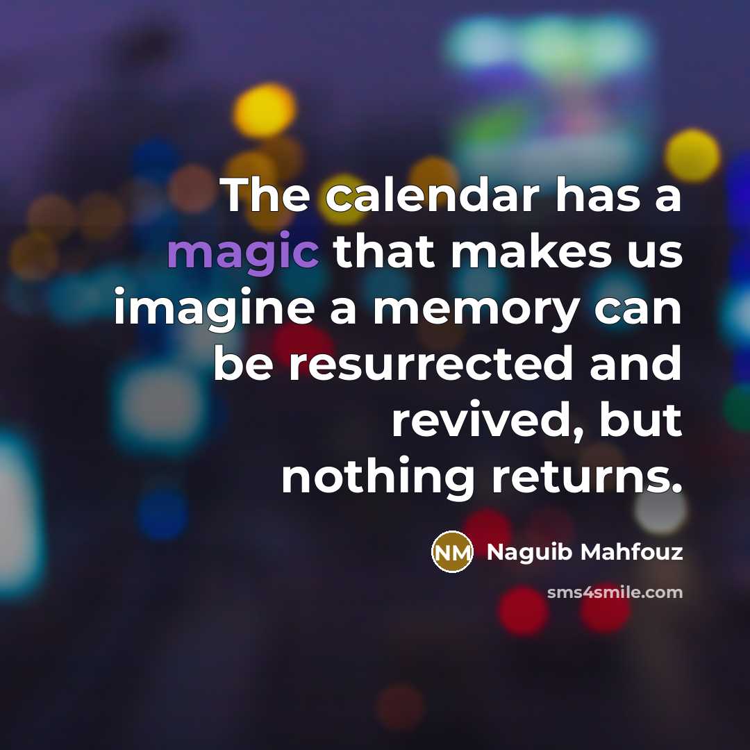 “The calendar has a magic that makes us imagine a…” quote by Naguib Mahfouz