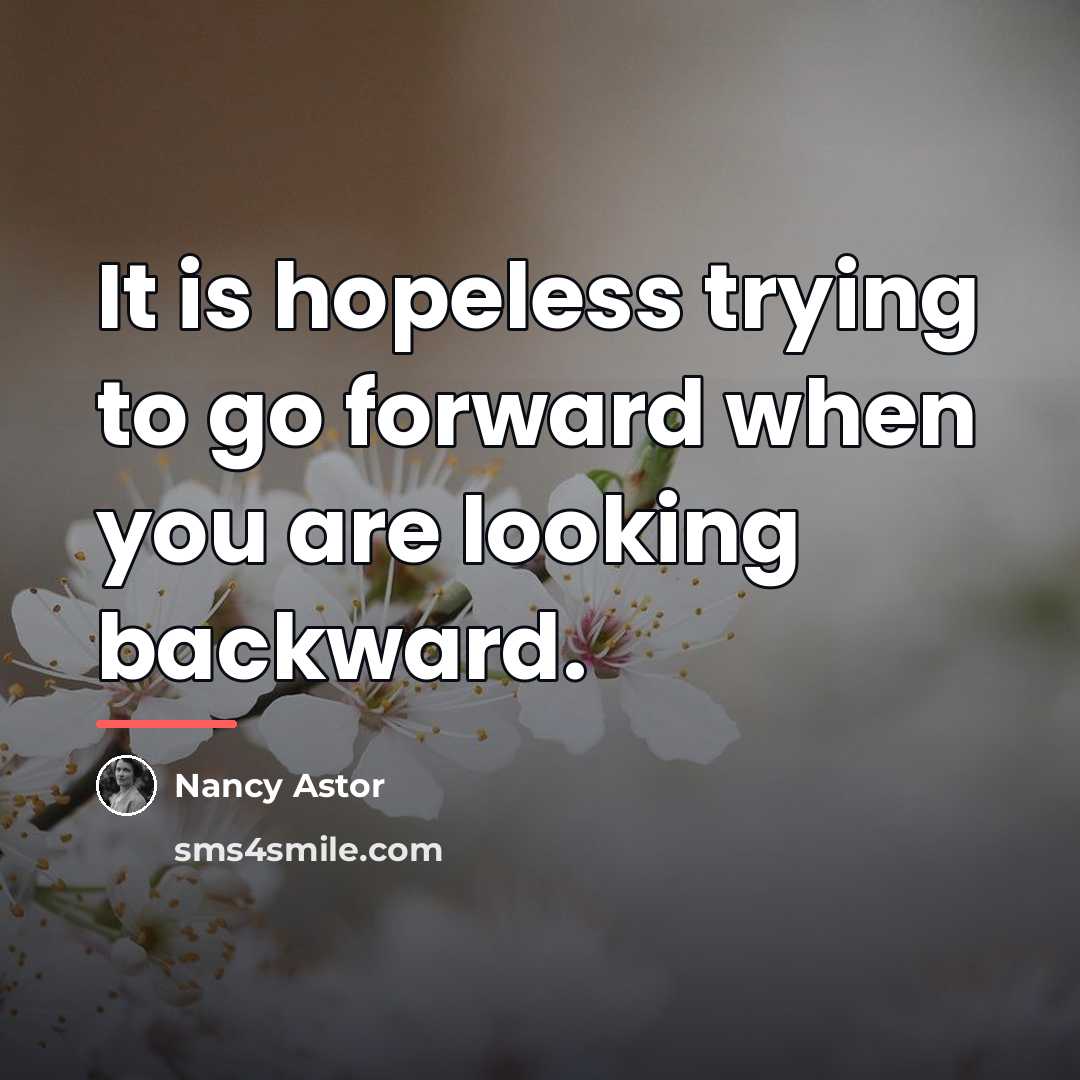 “It is hopeless trying to go forward when you are…” quote by Nancy Astor