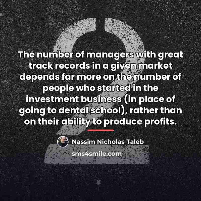 “The number of managers with great track records in a…” quote by Nassim Nicholas Taleb