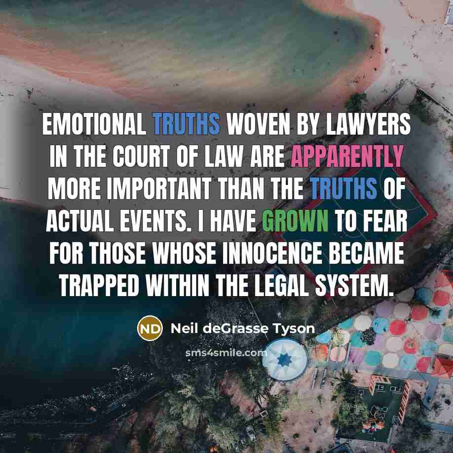 “Emotional truths woven by lawyers in the court of law…” quote by Neil deGrasse Tyson