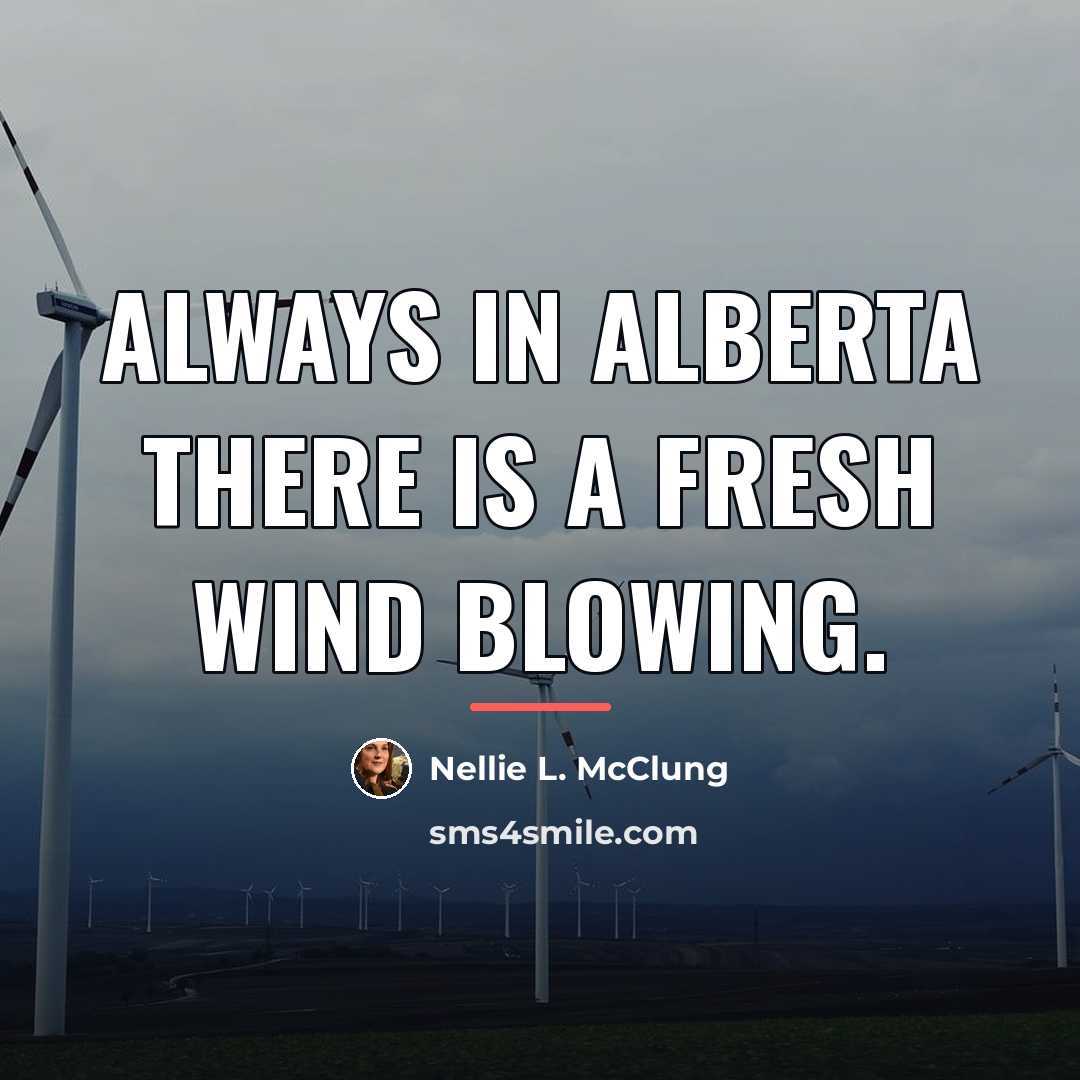 “Always in Alberta there is a fresh wind blowing.…” quote by Nellie L. McClung