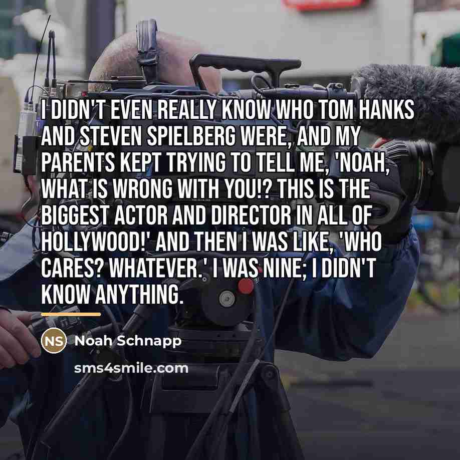 “I didn't even really know who Tom Hanks and Steven…” quote by Noah Schnapp