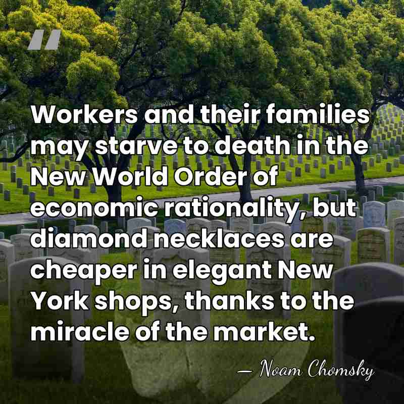 Workers and their families may starve to death in the New World&hellip; - Noam Chomsky
