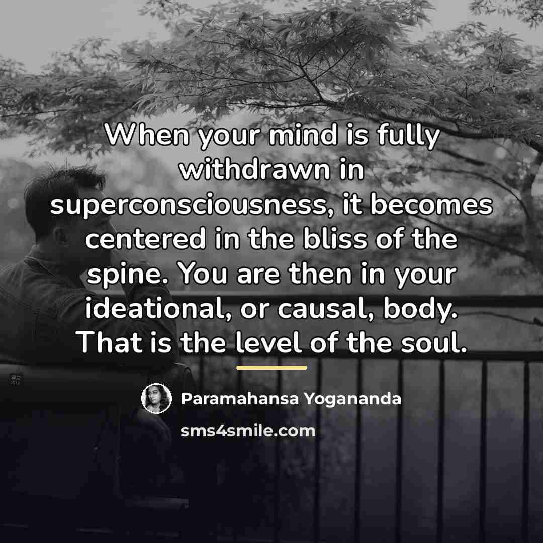 “When your mind is fully withdrawn in superconsciousness, it becomes…” quote by Paramahansa Yogananda
