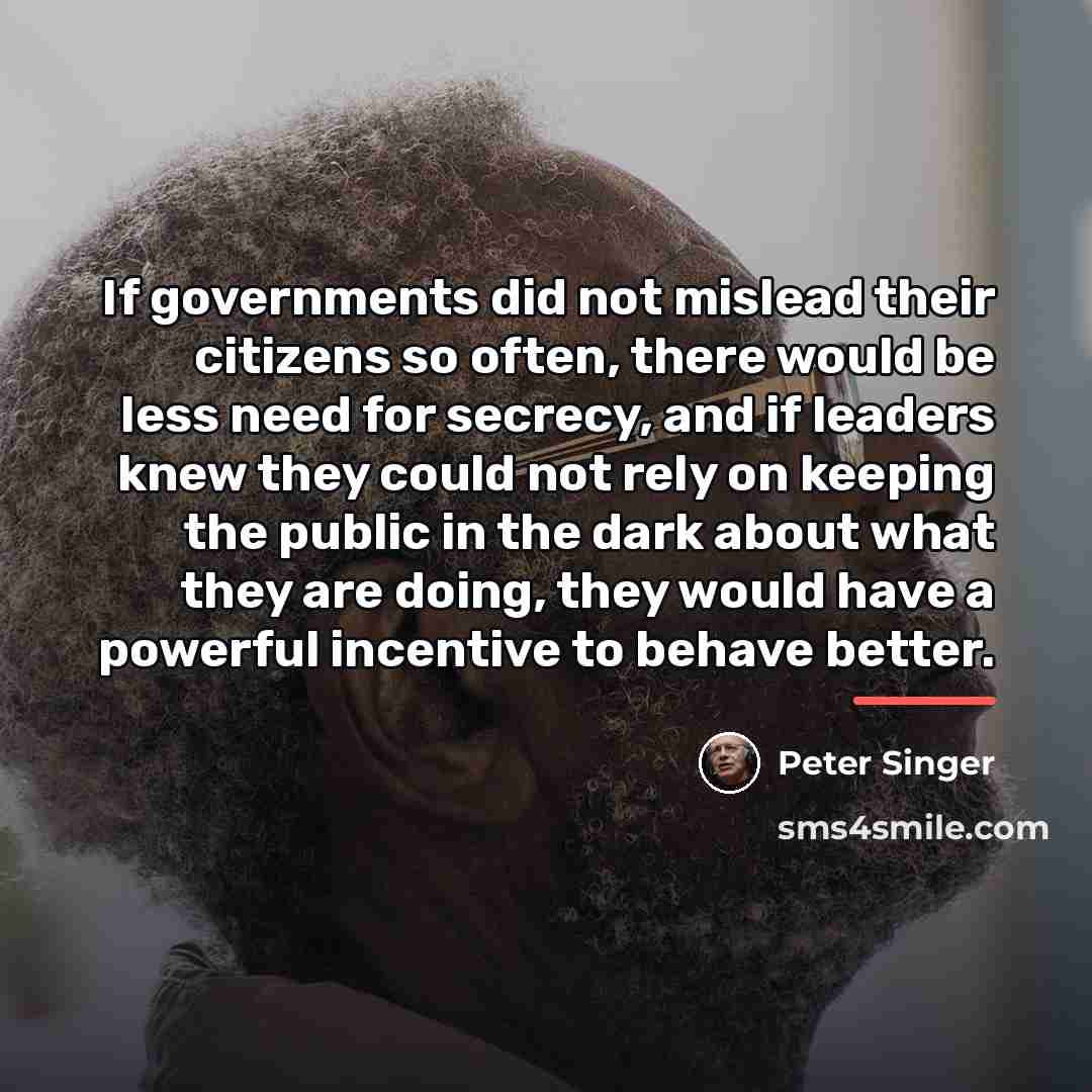 “If governments did not mislead their citizens so often, there…” quote by Peter Singer