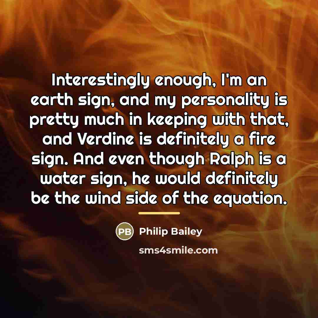 “Interestingly enough, I'm an earth sign, and my personality is…” quote by Philip Bailey