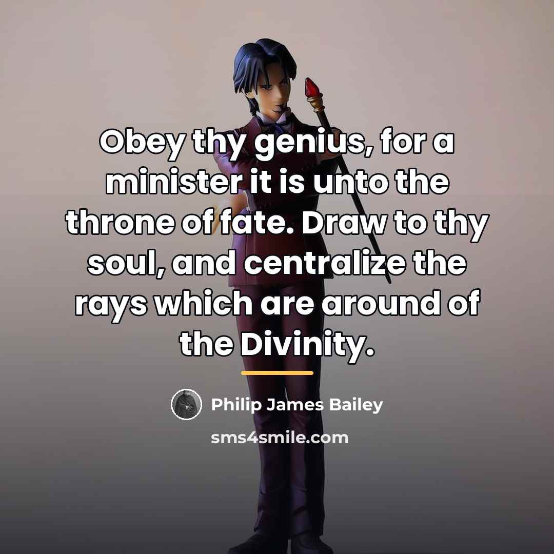 “Obey thy genius, for a minister it is unto the…” quote by Philip James Bailey