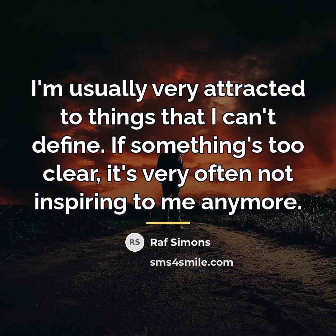 “I'm usually very attracted to things that I can't define.…” quote by Raf Simons