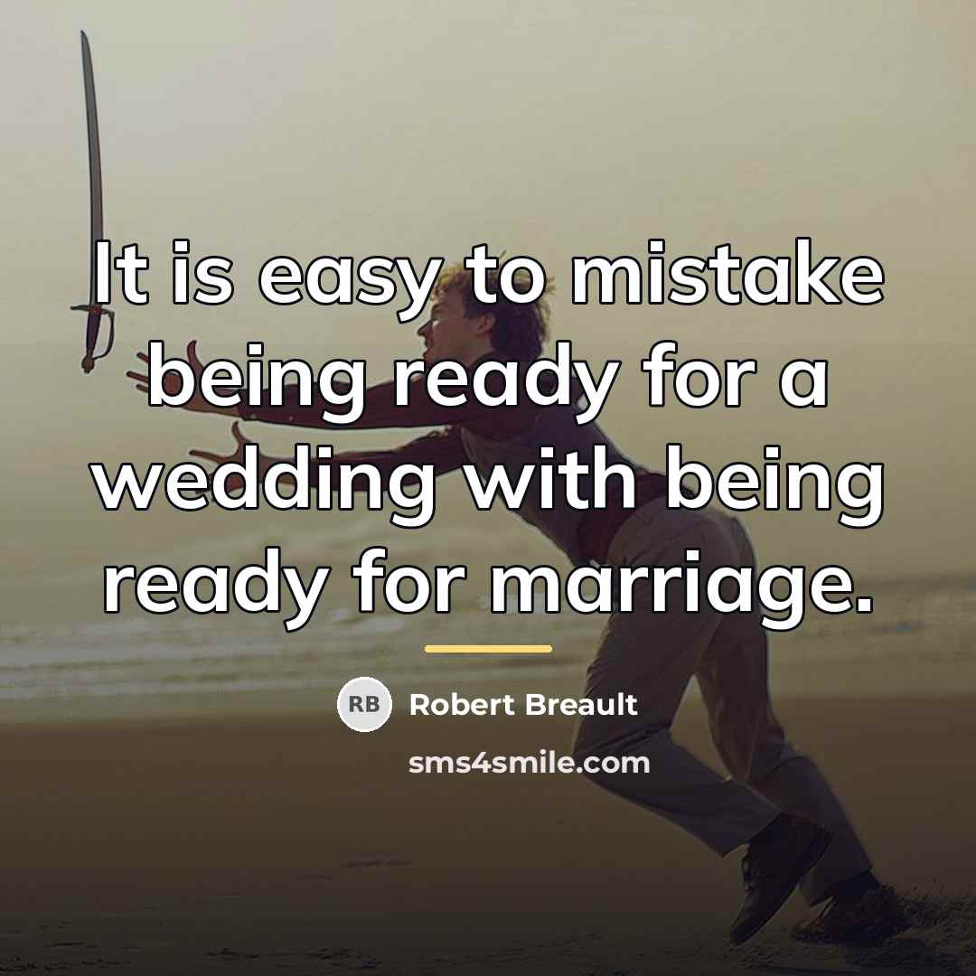 “It is easy to mistake being ready for a wedding…” quote by Robert Breault