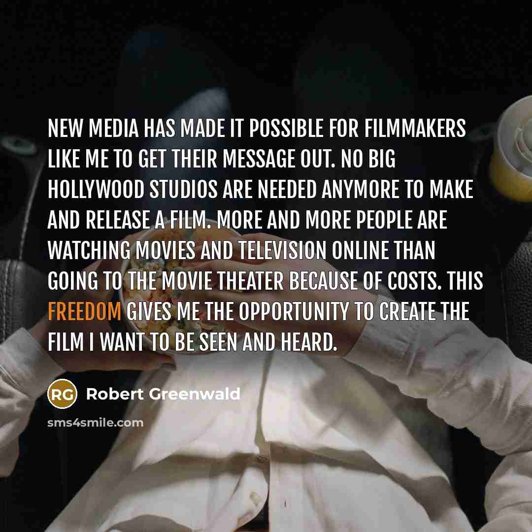“New media has made it possible for filmmakers like me…” quote by Robert Greenwald