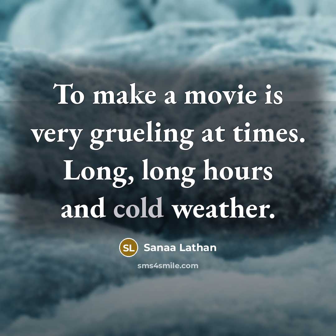 “To make a movie is very grueling at times. Long,…” quote by Sanaa Lathan