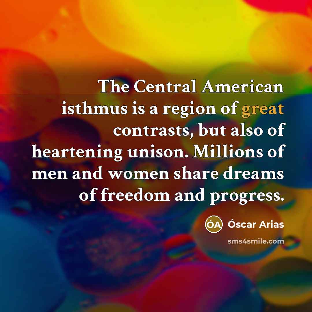“The Central American isthmus is a region of great contrasts,…” quote by Óscar Arias