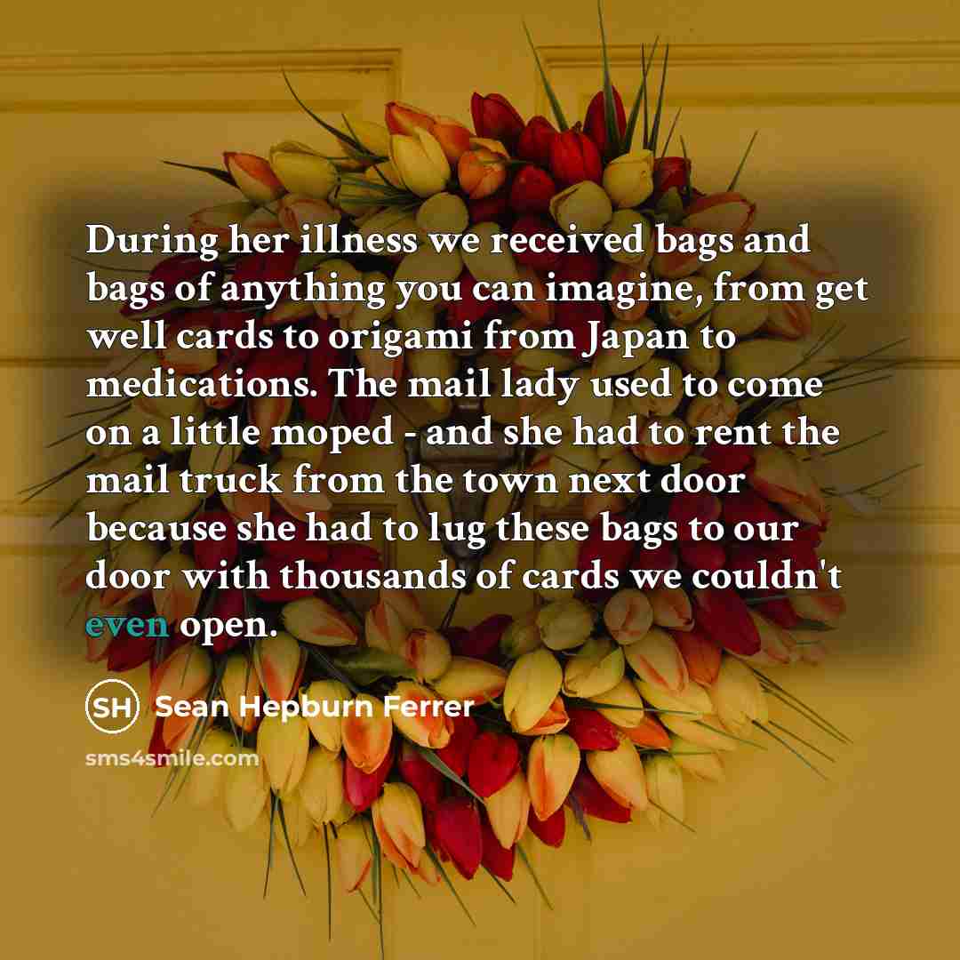 “During her illness we received bags and bags of anything…” quote by Sean Hepburn Ferrer
