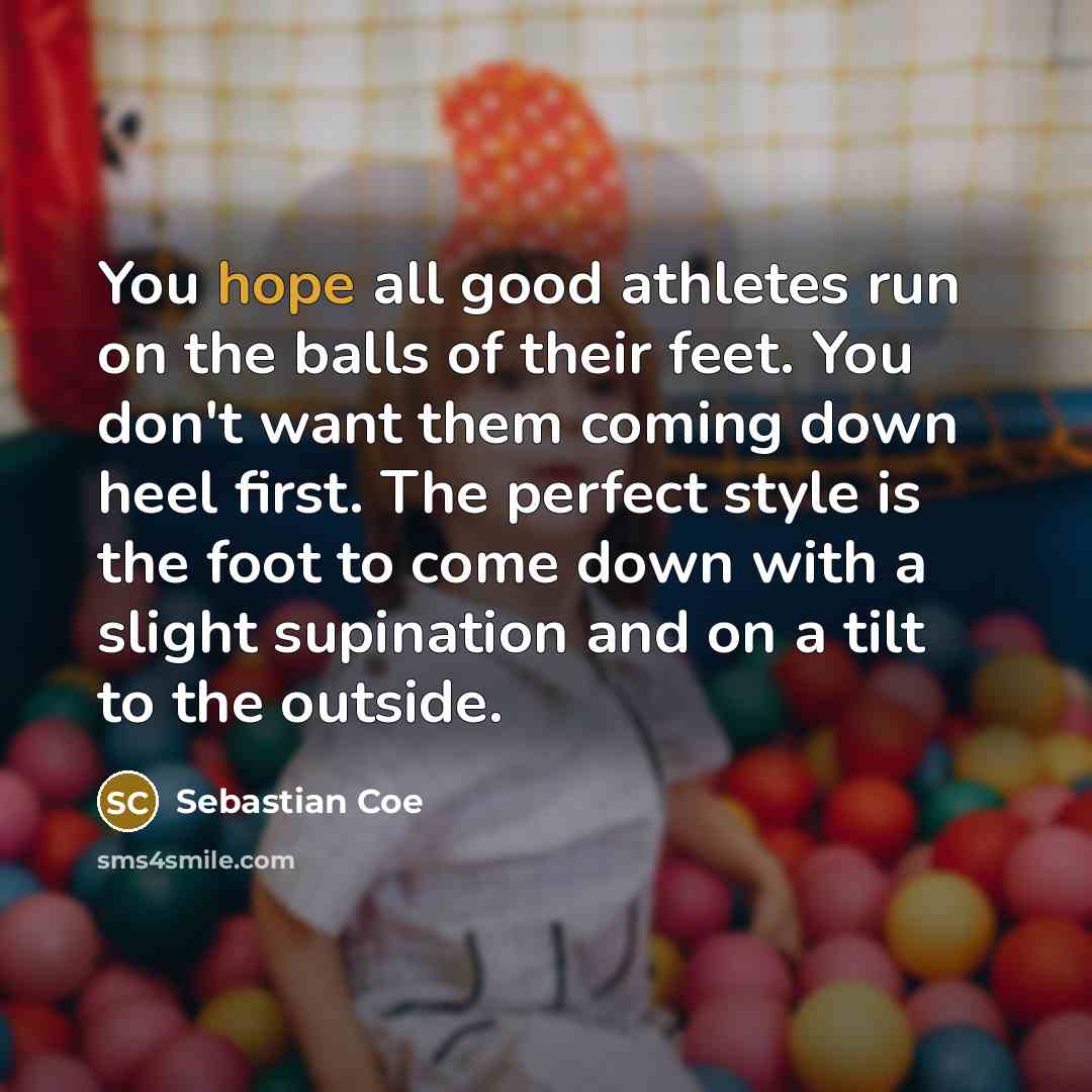 “You hope all good athletes run on the balls of…” quote by Sebastian Coe