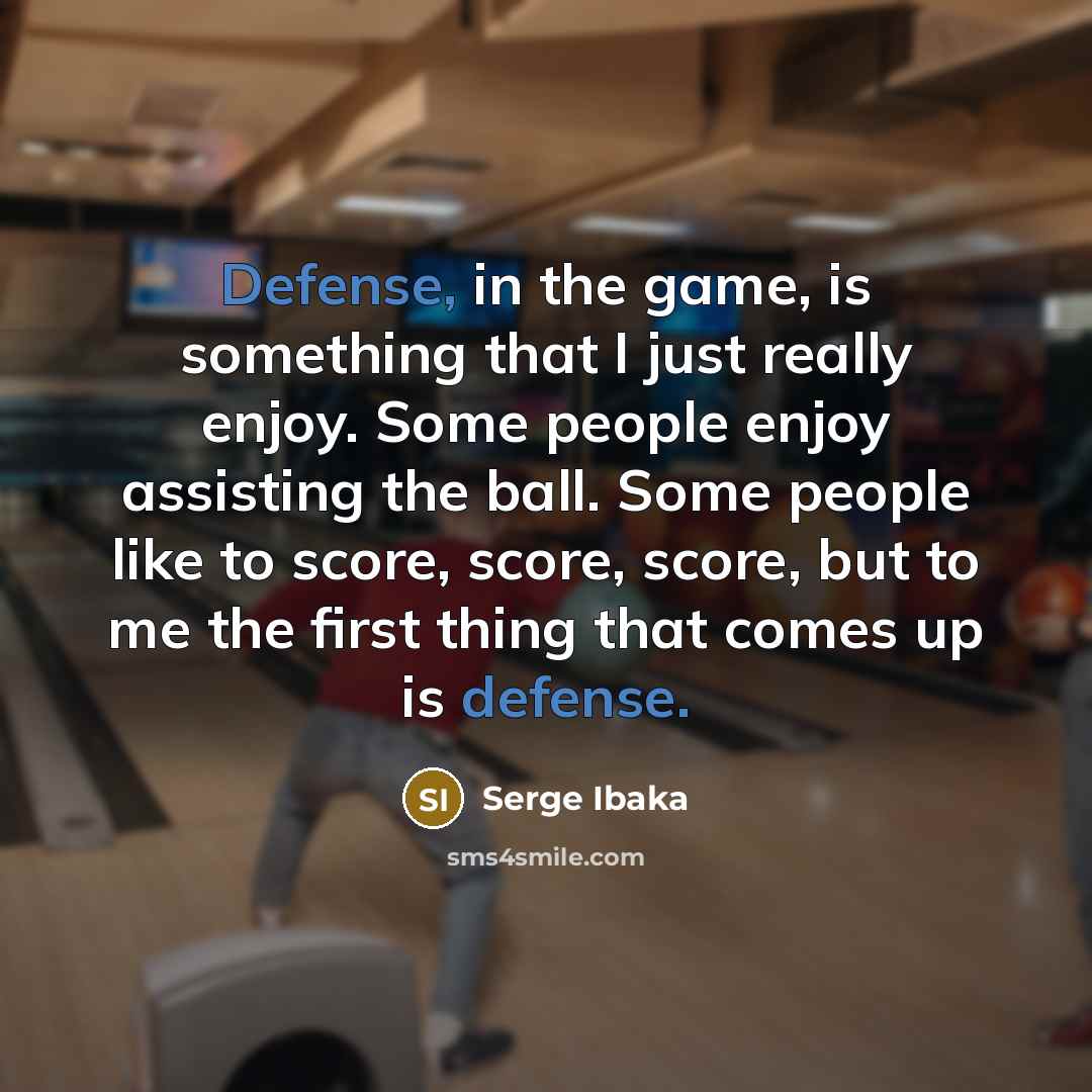 “Defense, in the game, is something that I just really…” quote by Serge Ibaka