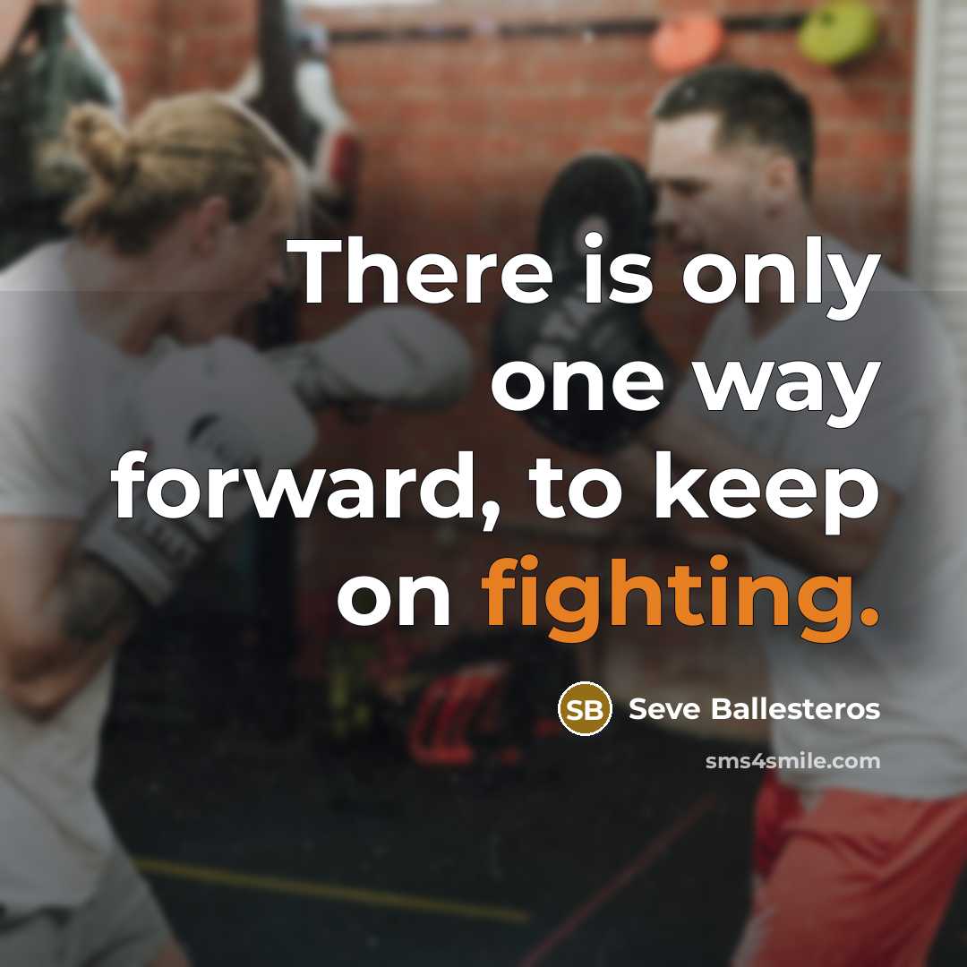 “There is only one way forward, to keep on fighting.…” quote by Seve Ballesteros
