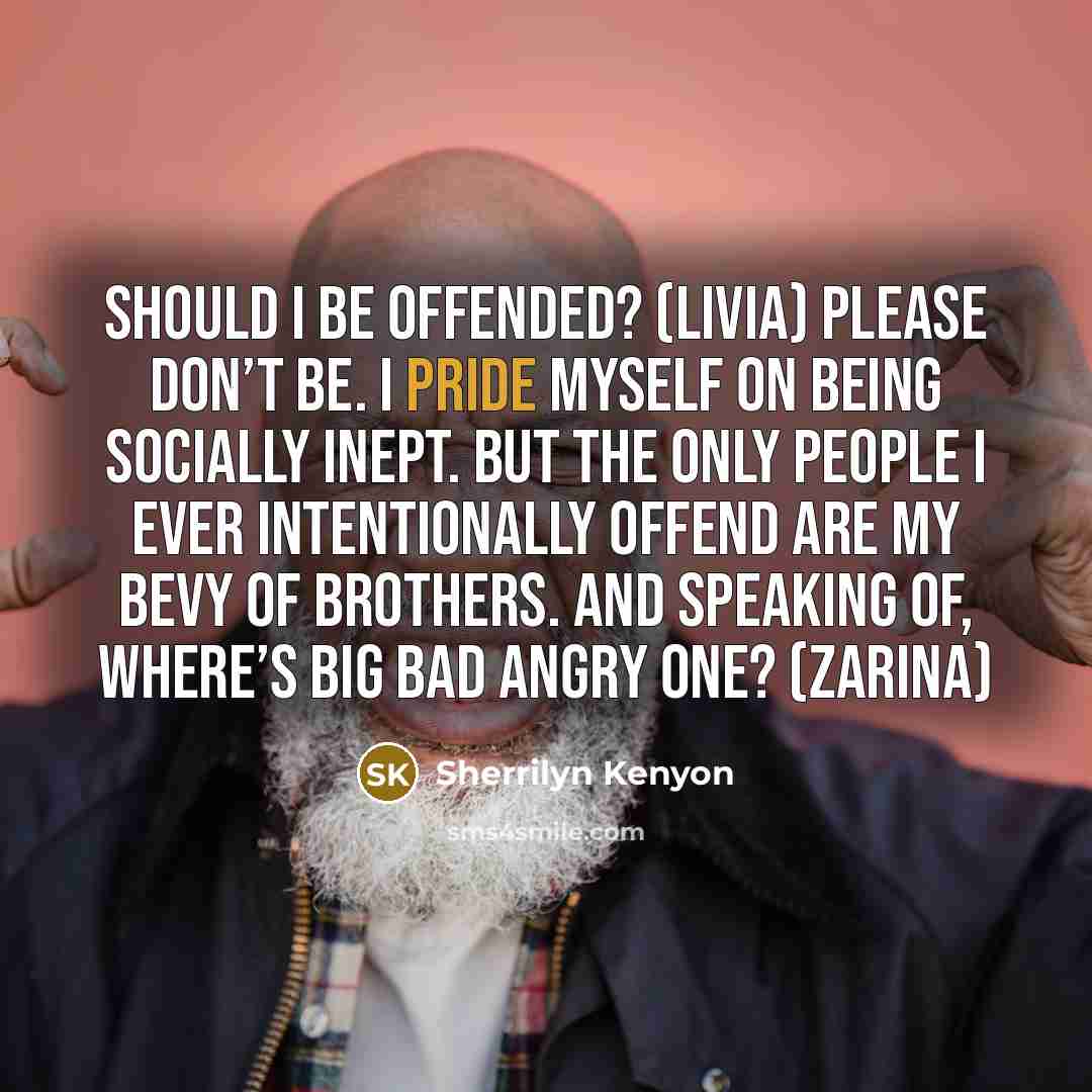 “Should I be offended? (Livia) Please don’t be. I pride…” quote by Sherrilyn Kenyon