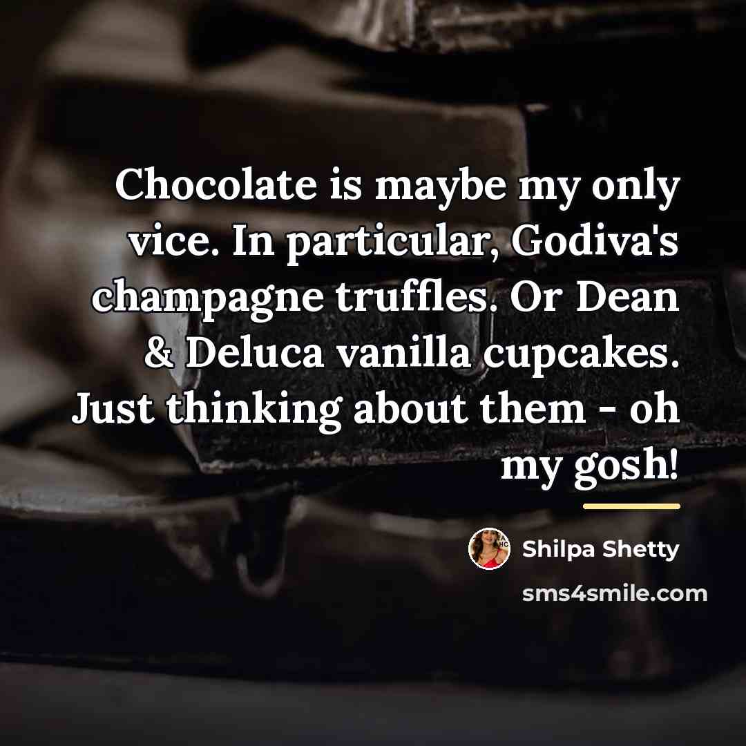 “Chocolate is maybe my only vice. In particular, Godiva's champagne…” quote by Shilpa Shetty