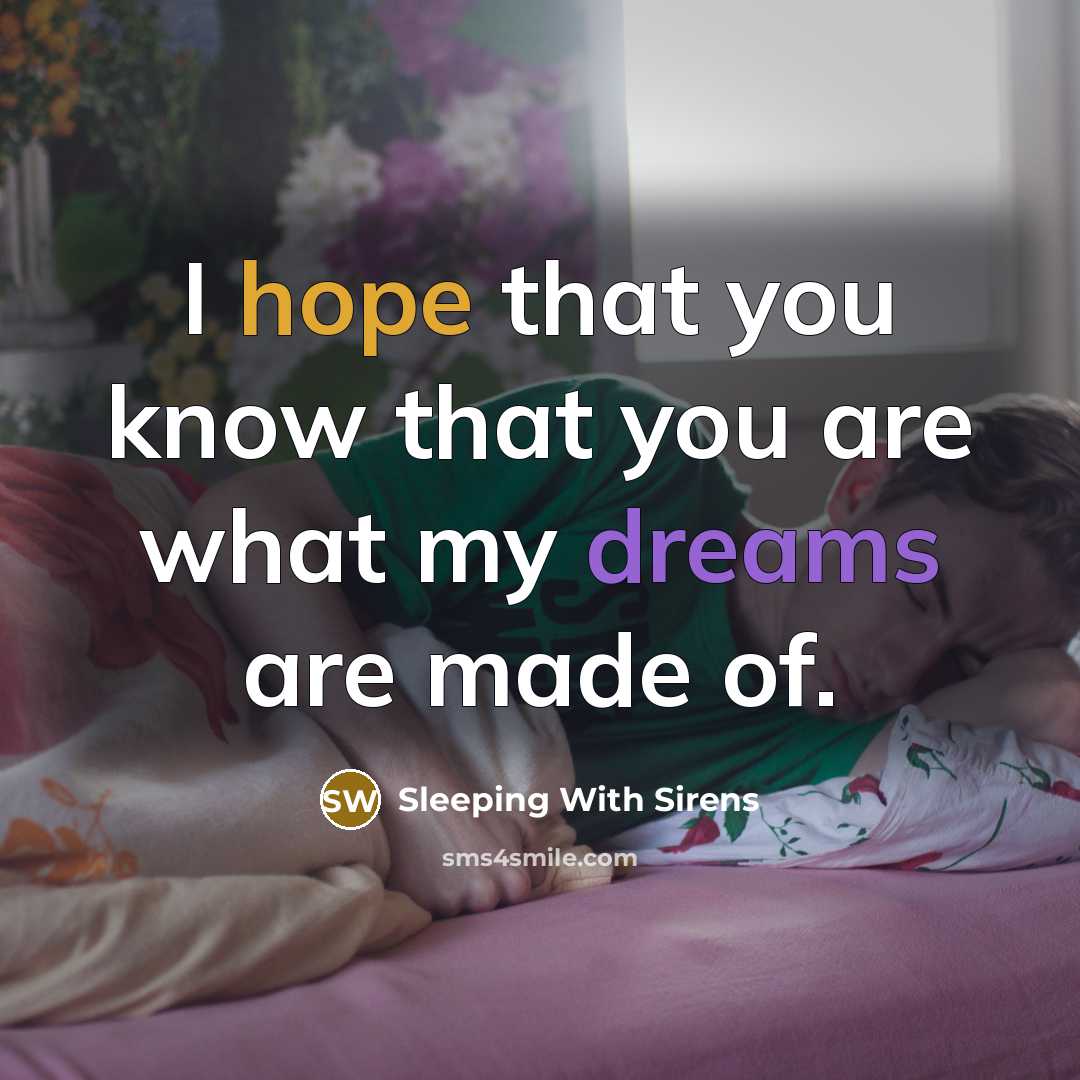 “I hope that you know that you are what my dreams are made of.” quote by Sleeping With Sirens