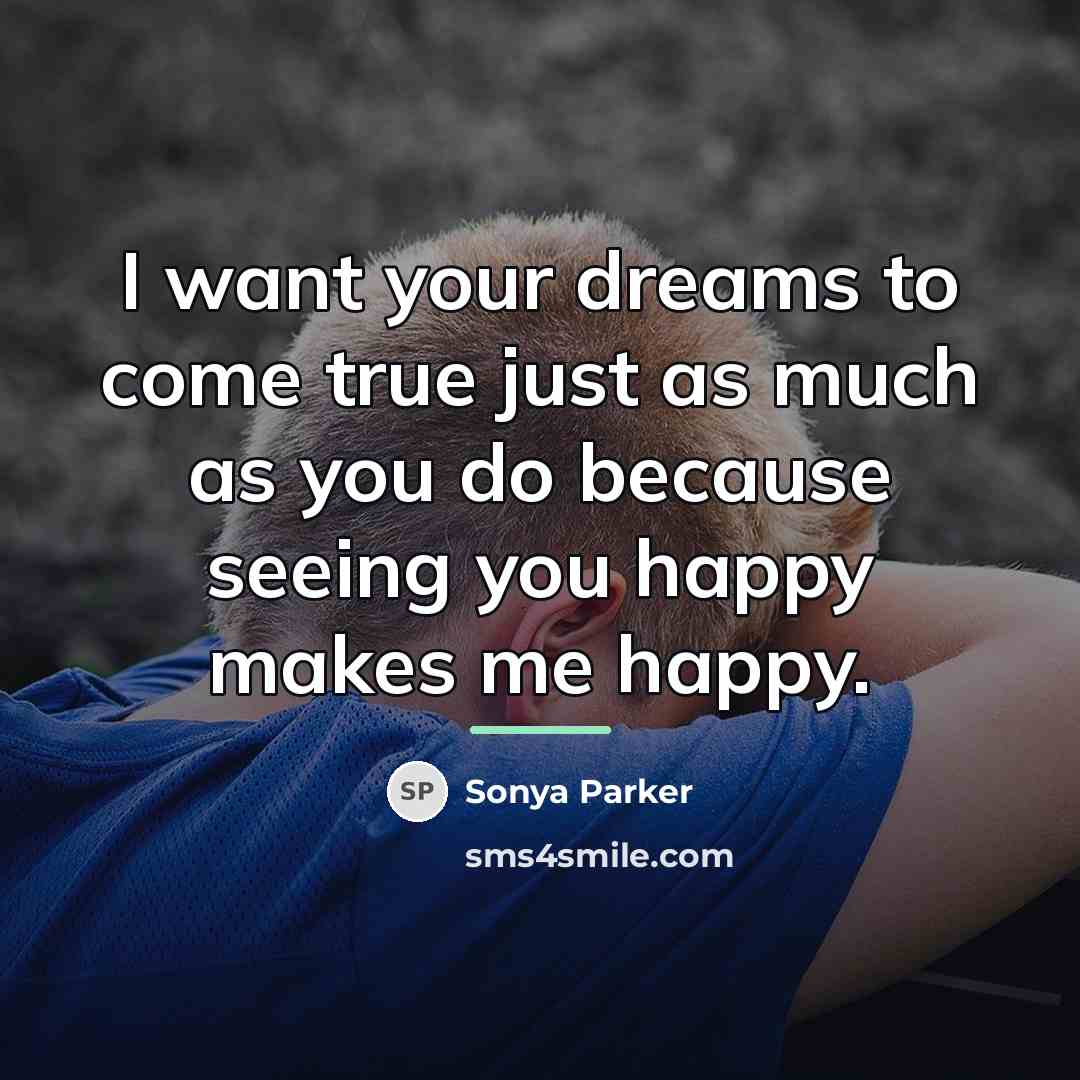 “I want your dreams to come true just as much…” quote by SONYA PARKER