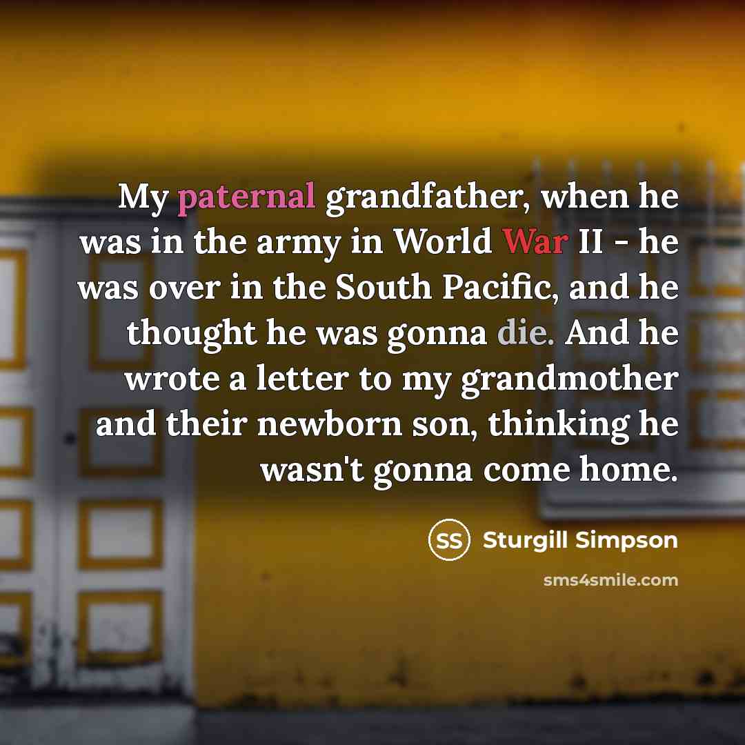 “My paternal grandfather, when he was in the army in…” quote by Sturgill Simpson